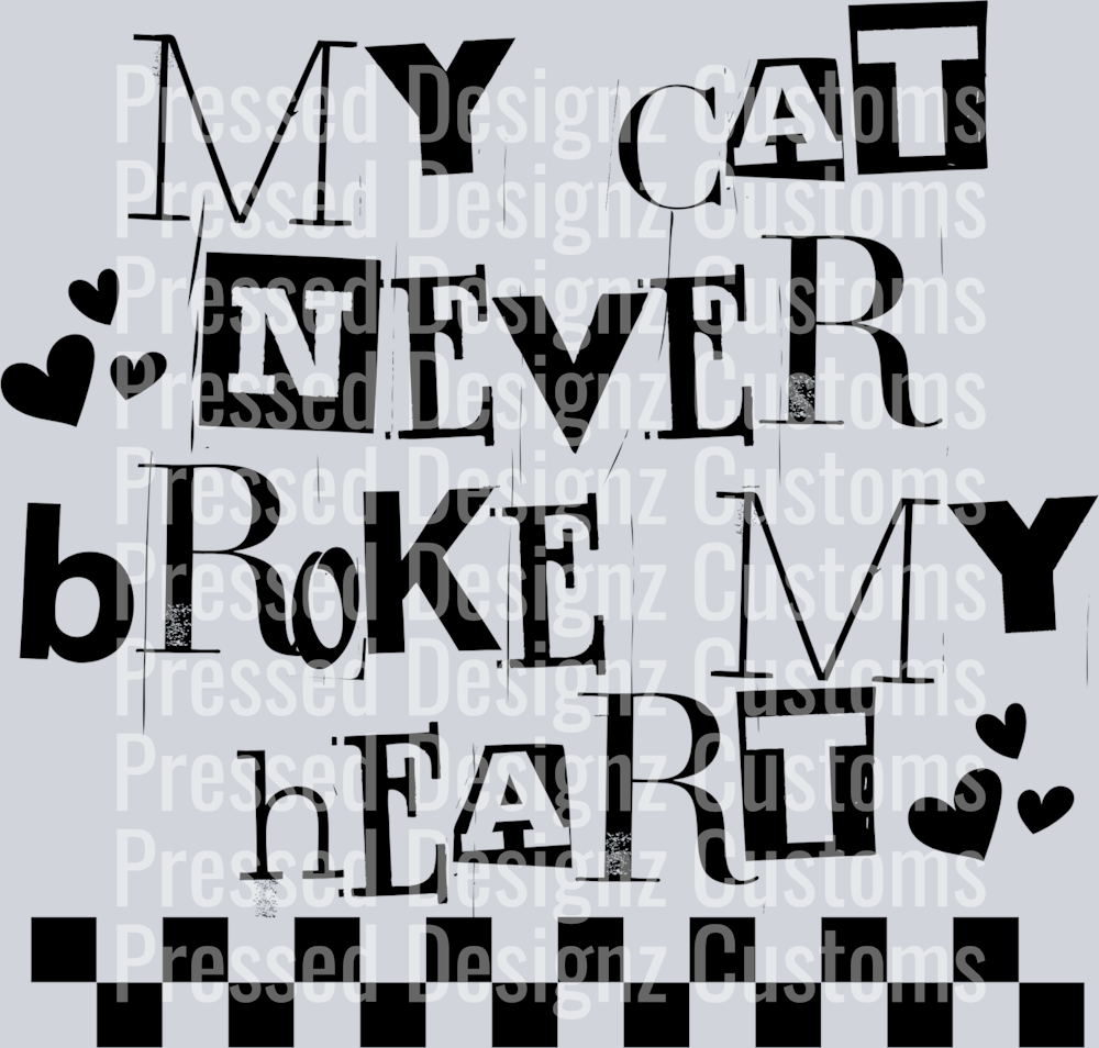 MY CAT NEVER BROKE MY HEART BLACK