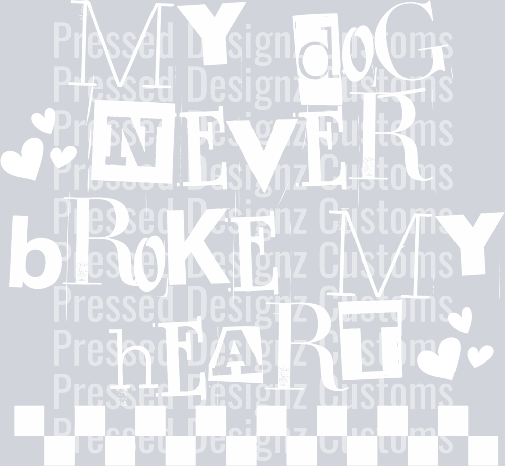 MY DOG NEVER BROKE MY HEART
