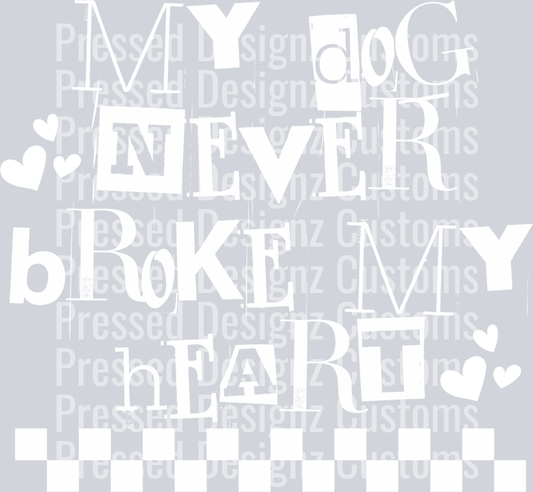 MY DOG NEVER BROKE MY HEART